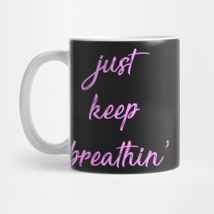 Just Keep Breathin Mug
